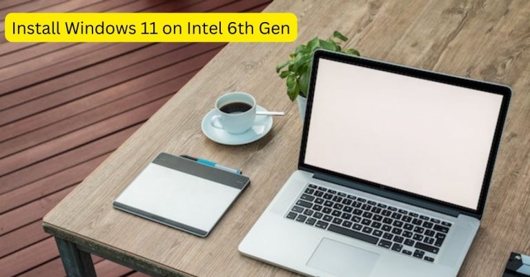 THE BEST WAY TO Install Windows 11 on Intel 6th Gen