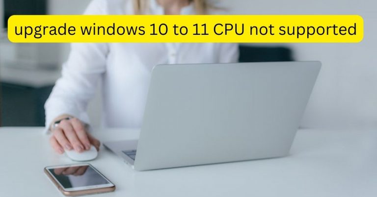 Best Way To upgrade windows 10 to 11 CPU not supported