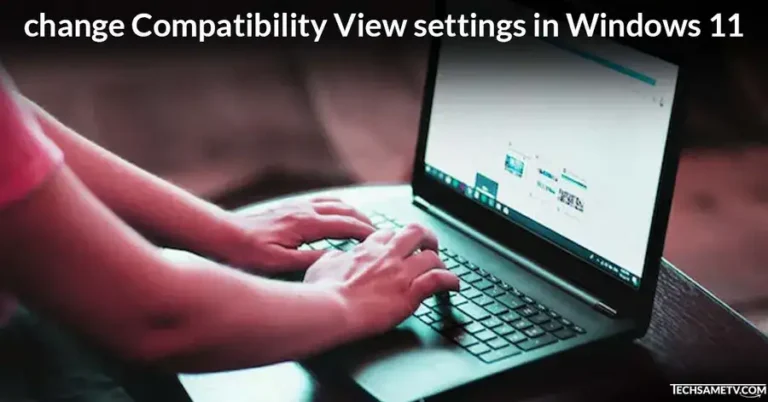 How do I change Compatibility View settings in Windows 11