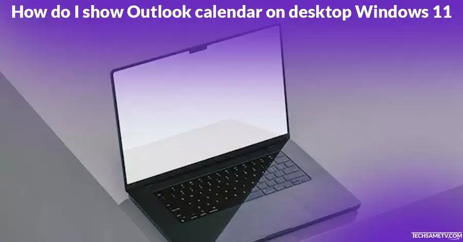 How do I show Outlook calendar on desktop Windows 11